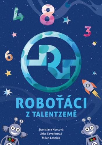 Roboťáci z Talentzemě - Jitka Severinová, Milan Lesniak, Stanislava Korcová