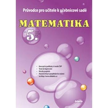 Matematika pro 5.ročník základní školy Průvodce pro učitele k učebnicové sadě (978-80-7358-180-0)