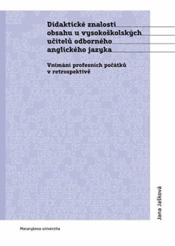 Didaktické znalosti obsahu u vysokoškolských učitelů odborného anglického jazyka: Vnímání profesních počátků v retrospektivě - Jana Jašková