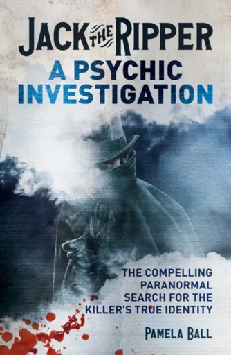 Jack the Ripper: A Psychic Investigation - Ball Pamela