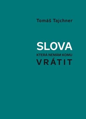 Slova, která nemám komu vrátit - Tomáš Tajchner