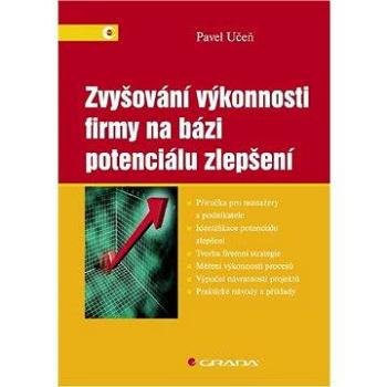 Zvyšování výkonnosti firmy na bázi potenciálu zlepšení (978-80-247-2472-0)