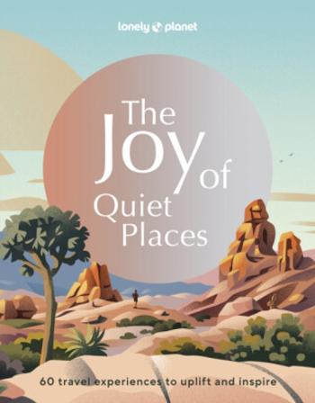 Lonely Planet The Joy of Quiet Places - Lonely Planet