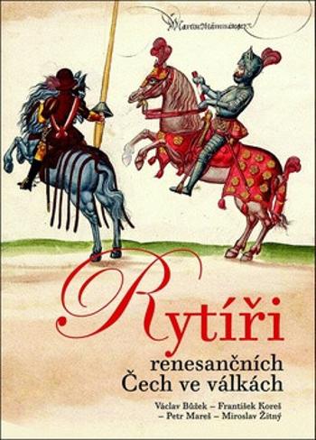 Rytíři renesančních Čech ve válkách - Václav Bůžek, Petr Mareš, Miroslav Žitný, František Koreš