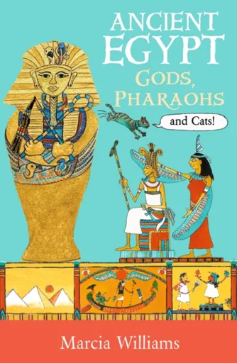 Ancient Egypt: Gods, Pharaohs and Cats! - Marcia Williams