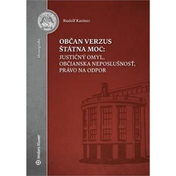 Občan verzus štátna moc: justičný omyl, občianska neposlušnosť, právo na odpor (978-80-8168-684-9)