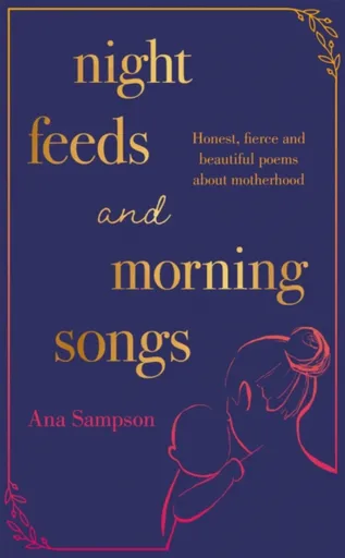 Night Feeds and Morning Songs - Sampson Ana