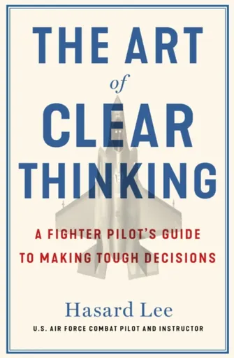 The Art of Clear Thinking - Hasard Lee