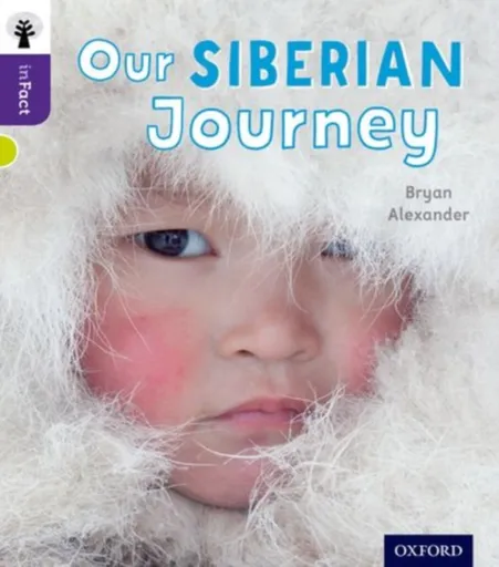 Oxford Reading Tree inFact: Level 11: Our Siberian Journey - Bryan Alexander