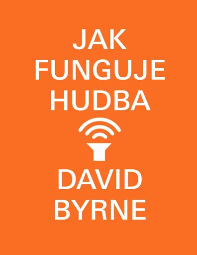 Jak funguje hudba - David Byrne