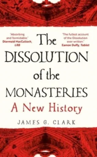 The Dissolution of the Monasteries - James Clark