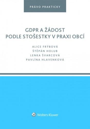 GDPR a žádost podle stošestky v praxi obcí - Alice Frýbová, Lenka Švarcová, Štěpán Holub