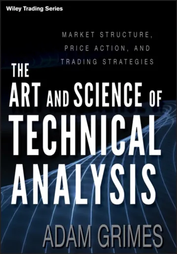 The Art and Science of Technical Analysis - Adam Grimes