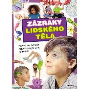 Zázraky lidského těla: Poznej, jak funguje nejdokonalejší mstroj na světě! (978-80-253-4133-9)