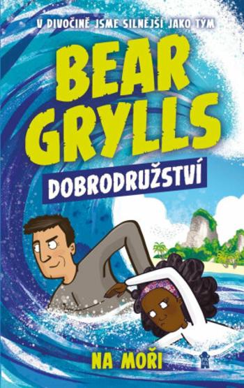 Bear Grylls: Dobrodružství na moři - Bear Grylls