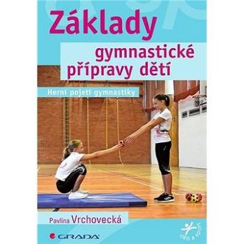 Základy gymnastické přípravy dětí: Herní pojetí gymnastiky (978-80-271-1284-5)