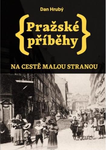 Pražské příběhy - Na cestě Malou stranou - Dan Hrubý