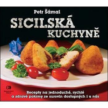 Sicilská kuchyně: Recepty na jednoduché, rychlé a zdravé pokrmy ze surovin dostupných i u nás (978-80-7557-006-2)