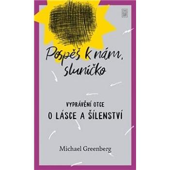 Pospěš k nám, sluníčko: Vyprávění otce o lásce a šílenství (978-80-7438-228-4)