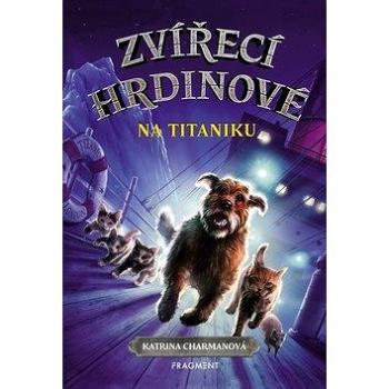 Zvířecí hrdinové Na Titaniku (978-80-253-4160-5)