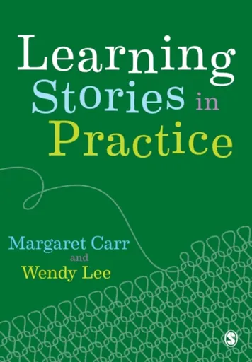Learning Stories in Practice - Margaret D. Carroll, Wendy  Lee
