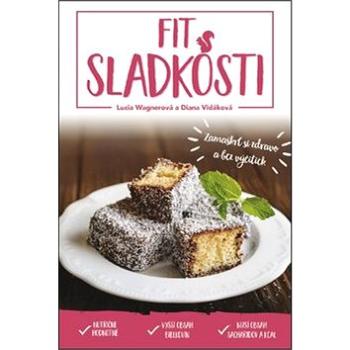 Fit sladkosti: Zamaškrť si zdravo a bez výčitiek (978-80-972801-6-1)