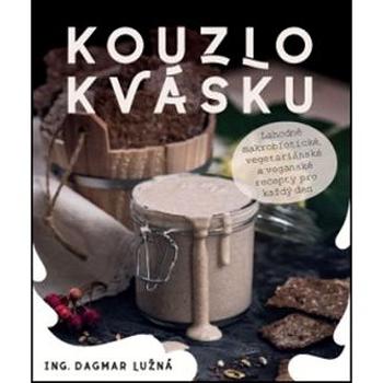 Kouzlo kvásku: Lahodné makrobiotické, vegetariánské a veganské recepty pro každý den (978-80-7554-205-2)