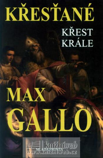 Křesťané Křest krále - Max Gallo