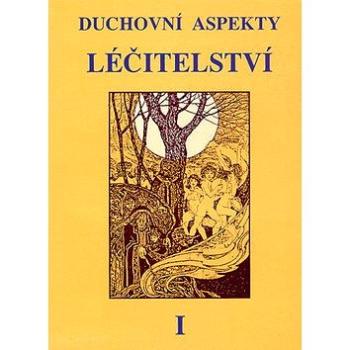 Duchovní aspekty léčitelství I. (978-80-85349-51-1)