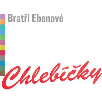 Bratři Ebenové: Chlebíčky - CD (100P17)