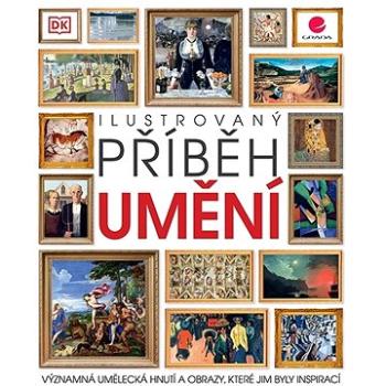 Ilustrovaný příběh umění: Významná umělecká hnutí a obrazy, které jim byly inspirací (978-80-271-3181-5)