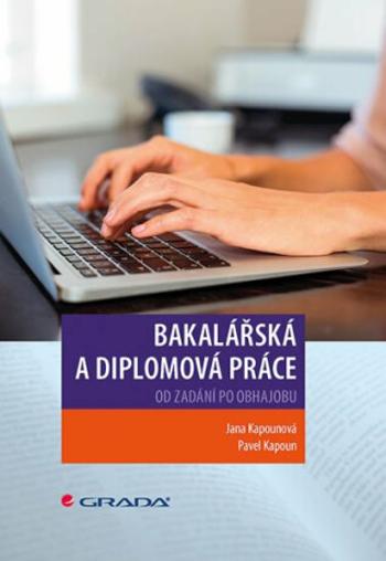 Bakalářská a diplomová práce - Od zadání po obhajobu - Jana Kapounová, Pavel Kapoun