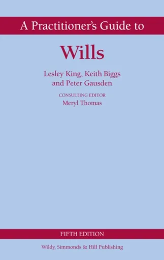 A Practitioner's Guide to Wills - Keith Biggs, Peter Gausden, Lesley King