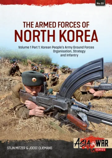 The Armed Forces of North Korea Volume 1 Part 1 - Joost Oliemans, Stijn Mitzer