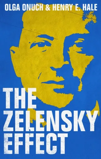 The Zelensky Effect - Henry E. Hale, Olga Onuch
