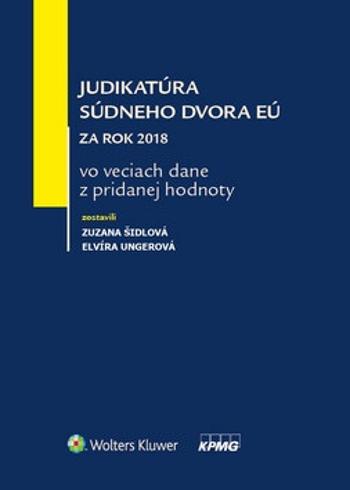 Judikatúra súdneho dvora EÚ za rok 2018 vo veciach dane z pridanej hodnoty - Zuzana Šidlová, Elvíra Ungerová