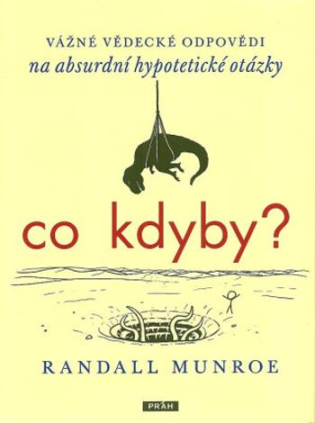 Co kdyby? Vážné vědecké odpovědi na absurdní hypotetické otázky - Randall Munroe