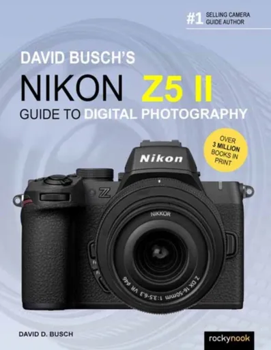 David Busch's Nikon Z5 II Guide to Digital Photography - David D. Busch