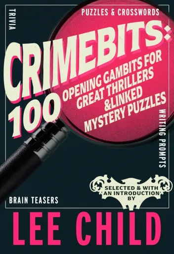 CrimeBits: 100 Opening Gambits for Great Thrillers - Lee Child