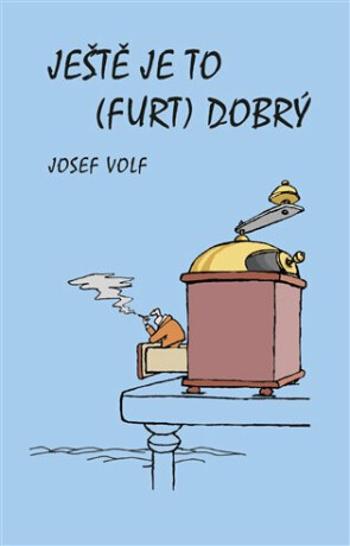 Ještě je to (furt) dobrý - Josef Volf, Břetislav Kovařík