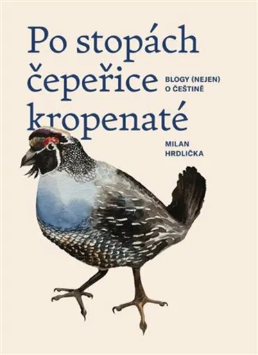 Po stopách čepeřice kropenaté: blogy (nejen) o češtině - Milan Hrdlička