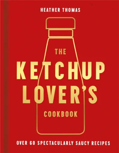 The Ketchup Loverâ€™s Cookbook - Heather Thomas
