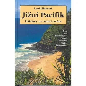 Jižní Pacifik Ostrovy na konci světa: Rok na dobrodružné cestě jachtami napříč Tichomořím (80-239-1358-1)
