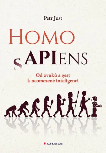 Homo APIens - Od zvuků a gest k neomezené inteligenci - Petr Just
