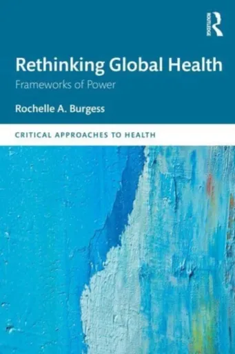 Rethinking Global Health - Rochelle Burgess