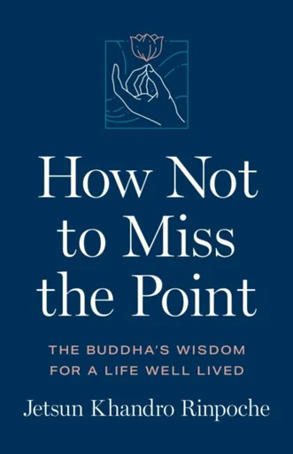 How Not to Miss the Point - Jetsun Khandro Rinpoche