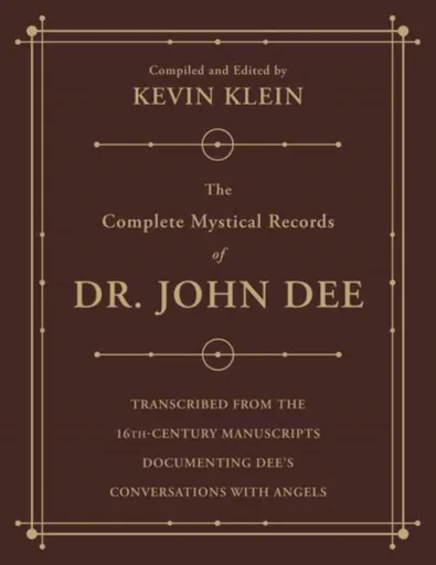 The Complete Mystical Records of Dr. John Dee (3-volume set) - Kevin Klein