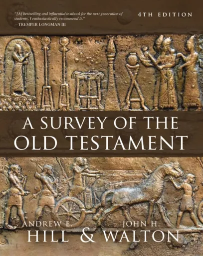 A Survey of the Old Testament - John H. Walton, Andrew E. Hill