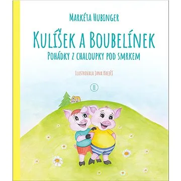 Kulíšek a Boubelínek Pohádky z chaloupky pod smrkem (978-80-7665-010-7)