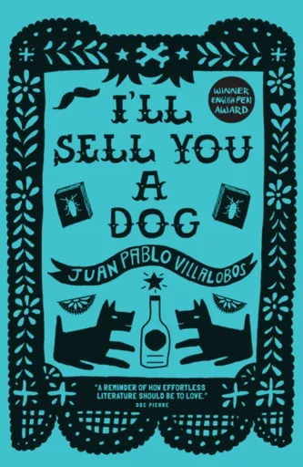 Iâ€™ll Sell You a Dog - Juan Pablo Villalobos